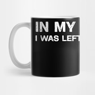 Funny in my defense i was left unsupervised Mug